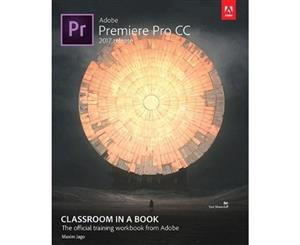 Adobe Premiere Pro CC Classroom in a Book (2017 Release)  2017 release