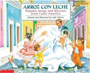 Arroz Con Leche  Popular Songs and Rhymes from Latin America  Bilingual Spanish/English Children's Book