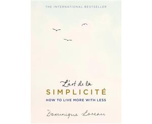 L'art de la Simplicite  English Edition  How to Live More With Less