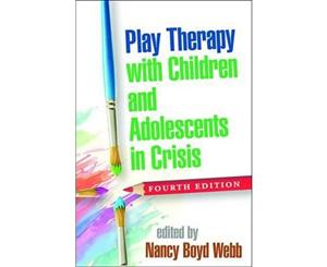 Play Therapy with Children and Adolescents in Crisis Fourth Edition