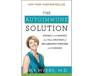 The Autoimmune Solution  Prevent And Reverse The Full Spectrum Of Inflammatory Symptoms And Diseases