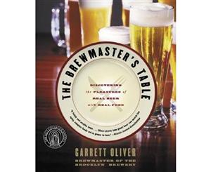 The Brewmaster's Table  Discovering the Pleasures of Real Beer with Real Food