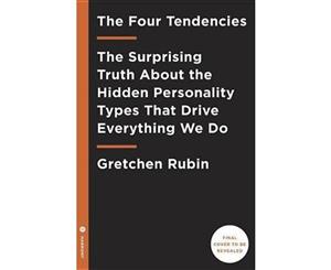 The Four Tendencies  The Indispensable Personality Profiles That Reveal How to Make Your Life Better (and Other People's Lives Better Too)