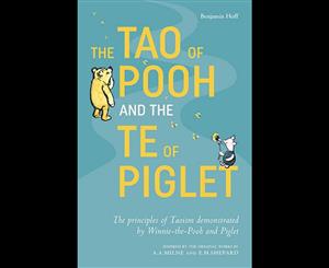 The Tao of Pooh and the Te of Piglet  The principles of Taoism demonstrated by Winnie-the-Pooh and Piglet