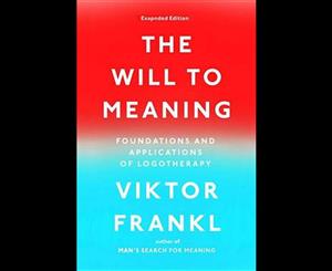 The Will to Meaning  Foundations and Applications of Logotherapy