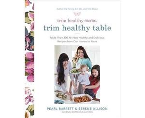 Trim Healthy Mama's Trim Healthy Table  More Than 300 All-New Healthy and Delicious Recipes from Our Homes to Yours