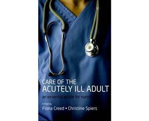 Care of the Acutely Ill Adult  An Essential Guide for Nurses