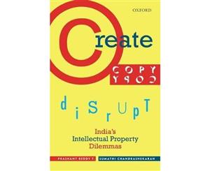 Create Copy Disrupt  India's Intellectual Property Dilemmas