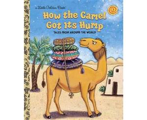 How the Camel Got Its Hump  Tales from Around the World  A Little Golden Book