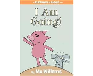 I Am Going! (an Elephant and Piggie Book)