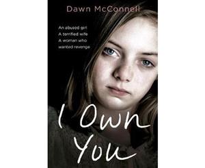 I Own You  She Was an Abused Girl and a Battered Wife - Until the Day She Fought Back