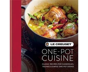 Le Creuset One-Pot Cuisine  Classic Recipes for Casseroles Tagines & Simple One-Pot Dishes