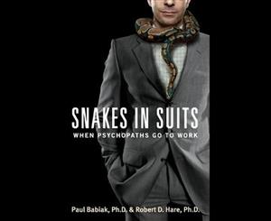 Snakes in Suits When Psychopaths Go to Work  When Psychopaths Go to Work