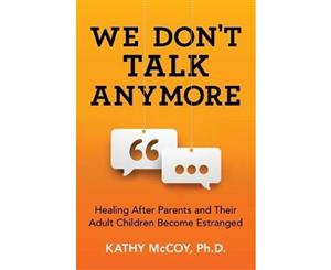 We Don't Talk Anymore  Healing After Parents and Their Adult Children Become Estranged