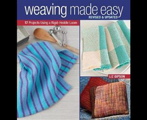 Weaving Made Easy  17 Projects Using a Rigid-Heddle Loom