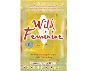 Wild Feminine  Finding Power Spirit & Joy in the Female Body