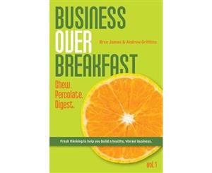 Business Over Breakfast Vol. 1  Chew. Percolate. Digest.