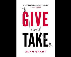 Give and Take  Why Helping Others Drives Our Success