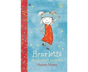 Henrietta the Greatest Go-Getter  The entirely original adventures