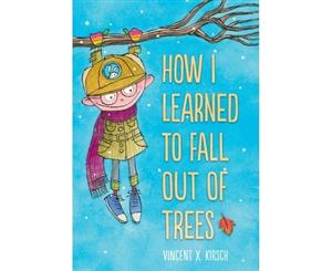 How I Learned to Fall Out of Trees - Hardback