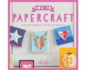 How to Papercraft  With 100 Techniques and 15 Easy Projects