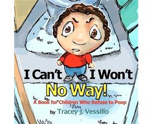 I Can't I Won't No Way!  A Book for Children Who Refuse to Poop