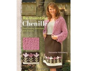 Re-Inventing Chenille Fresh Sewing Techniques and Projects