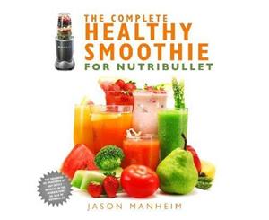 The Complete Healthy Smoothie for Nutribullet