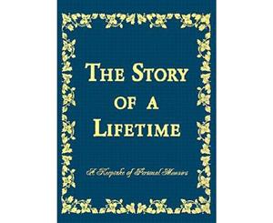 The Story of a Lifetime  A Keepsake of Personal Memoirs