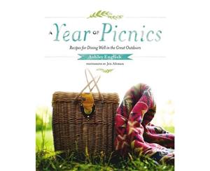 A Year Of Picnics  Recipes for Dining Well in the Great Outdoors