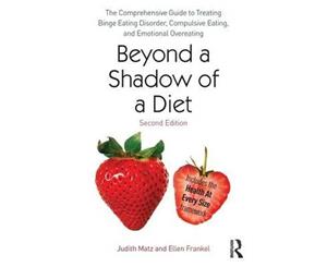 Beyond a Shadow of a Diet  The Comprehensive Guide to Treating Binge Eating Disorder Compulsive Eating and Emotional Overeating