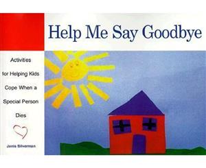 Help Me Say Goodbye  Activities for Helping Kids Cope When a Special Person Dies