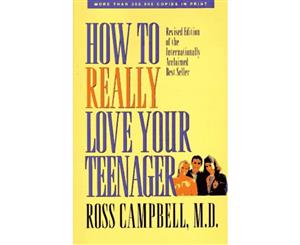 How to Really Love Your Teenager