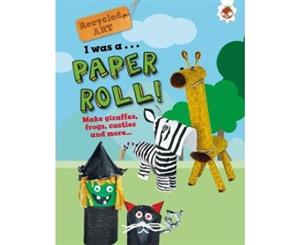 I Was A Paper Roll - Recycled Art - Paperback