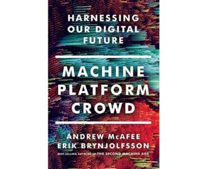 Machine Platform Crowd Harnessing Our Digital Future  Harnessing Our Digital Future