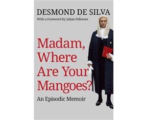 Madam Where are Your Mangoes  An Episodic Memoir