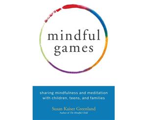 Mindful Games  Sharing Mindfulness and Meditation with Children Teens and Families