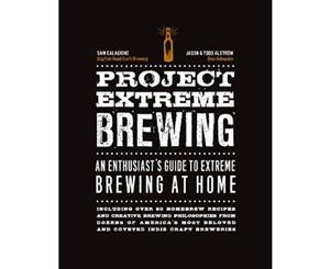 Project Extreme Brewing  An Enthusiast's Guide to Extreme Brewing at Home