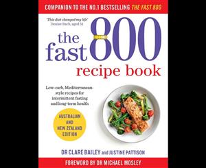 The Fast 800 Recipe Book  Australian and New Zealand edition with Foreword by Dr Michael Mosley