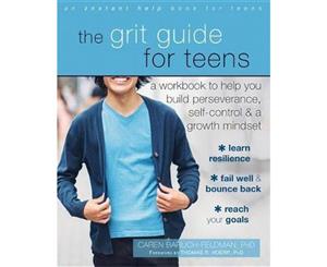 The Grit Guide for Teens  A Workbook to Help You Build Perseverance Self-Control and a Growth Mindset