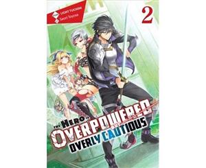 The Hero Is Overpowered but Overly Cautious Vol. 2 (light novel) - Paperback