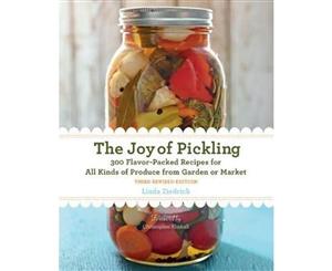 The Joy of Pickling  300 Flavor-Packed Recipes for All Kinds of Produce from Garden or Market