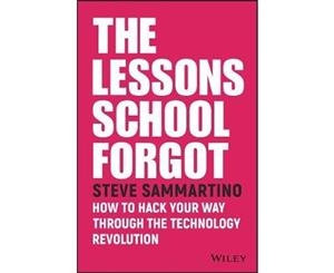 The Lessons School Forgot  How to Hack Your Way Through the Technology Revolution