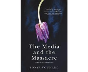 The Media and the Massacre  Port Arthur 1996-2016