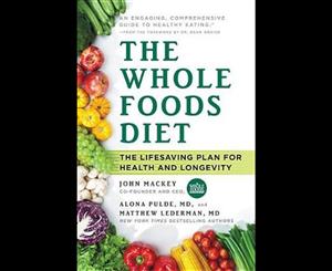 The Whole Foods Diet  The Lifesaving Plan for Health and Longevity