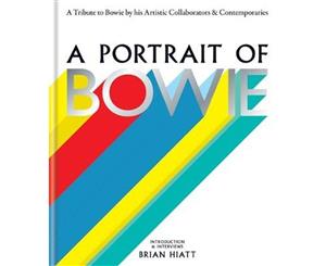 A Portrait of Bowie  A Tribute to Bowie by His Artistic Collaborators and Contemporaries