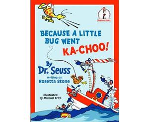 Because a Little Bug Went Ka-choo!