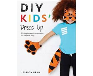 DIY Kids' Dress Up  36 Simple Sewn Accessories for Creative Play