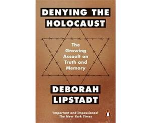 Denying The Holocaust  The Growing Assault On Truth And Memory