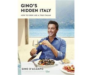 Gino's Hidden Italy  How to Cook Like a True Italian